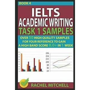 Ielts Academic Writing Task 1 Samples: Over 50 High Quality Samples for Your Reference to Gain a High Band Score 8.0+ in 1 Week (Book 4), Paperback - imagine