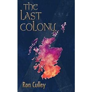 The Last Colony, Paperback - Ron Culley imagine
