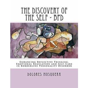 The Discovery of the Self: Enhancing Reflective Thinking, Emotional Regulation, and Self-Care in Borderline Personality Disorder a Structured Pro, Pap imagine