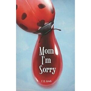 Mom I'm Sorry, Paperback - C. R. Wrath imagine