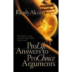 ProLife Answers to ProChoice Arguments, Paperback - Randy Alcorn imagine