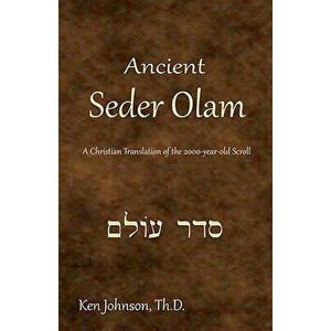 Ancient Seder Olam: A Christian Translation of the 2000-Year-Old Scroll, Paperback - Ken Johnson Th D. imagine
