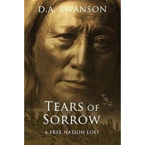 Tears of Sorrow, Paperback - Dale A. Swanson imagine