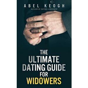 The Ultimate Dating Guide for Widowers, Paperback - Abel Keogh imagine