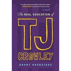 The Real Education of Tj Crowley, Paperback - Grant Overstake imagine