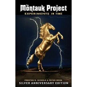 The Montauk Project - Experiments in Time: Silver Anniversary Edition, Paperback - Preston B. Nichols imagine