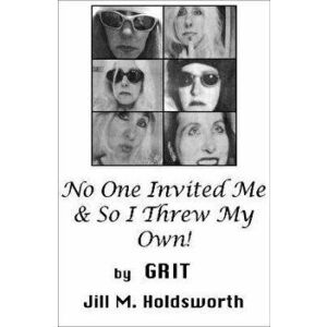 No One Invited Me & So I Threw My Own!, Hardback - Grit imagine