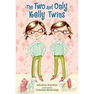 The Two and Only Kelly Twins, Paperback - Johanna Hurwitz imagine