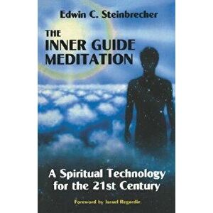 Inner Guide Meditation: A Spiritual Technology for the 21st Century, Paperback - Edwin Steinbrecher imagine