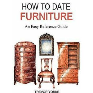 How to Date Furniture: An Easy Reference Guide, Paperback - Trevor Yorke imagine
