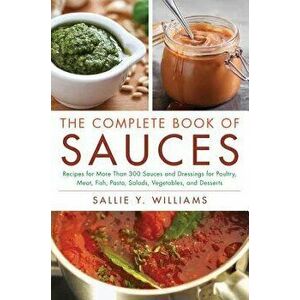 The Complete Book of Sauces, Paperback - Sallie Y. Williams imagine