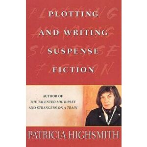 Plotting and Writing Suspense Fiction, Paperback - Patricia Highsmith imagine