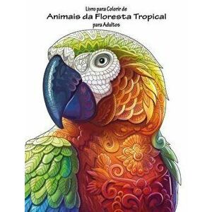 Livro Para Colorir de Animais Da Floresta Tropical Para Adultos 1, Paperback - Nick Snels imagine