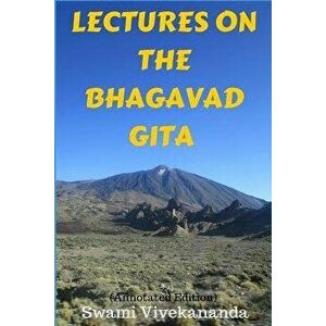 Lectures on the Bhagavad Gita (Annotated Edition), Paperback - Swami Vivekananda imagine
