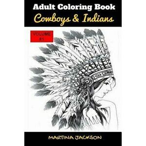 Adult Coloring Book: Cowboys & Indians 6x9: 40 Detailed Coloring Pages Theme of Cowboy & Indians, Paperback - Martina Jackson imagine