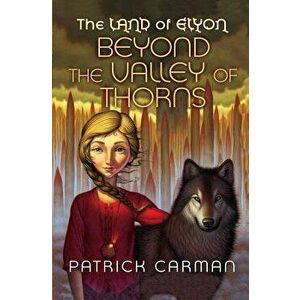 The Land of Elyon #2: Beyond the Valley of Thorns, Paperback - Patrick Carman imagine