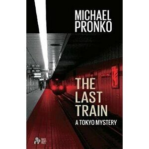 The Last Train, Paperback - Michael Pronko imagine