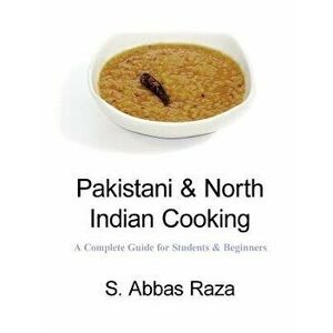 Pakistani & North Indian Cooking: A Complete Guide for Students & Beginners, Paperback - S. Abbas Raza imagine