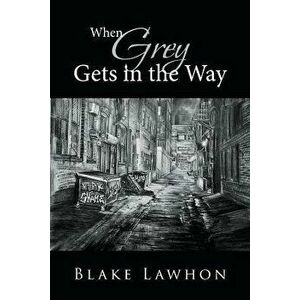 When Grey Gets in the Way, Paperback - Blake Lawhon imagine