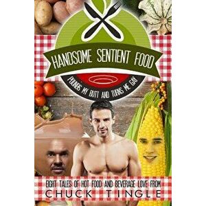 Handsome Sentient Food Pounds My Butt and Turns Me Gay: Eight Tales of Hot Food, Paperback - Chuck Tingle imagine