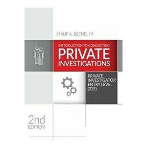 Introduction to Conducting Private Investigations: Private Investigator Entry Level (02e) (2018 Edition), Paperback - Philip a. Becnel IV imagine
