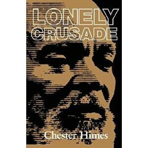 Lonely Crusade, Paperback - Chester B. Himes imagine
