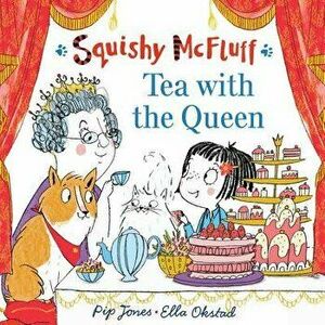 Squishy McFluff: Tea with the Queen, Hardcover - Pip Jones imagine