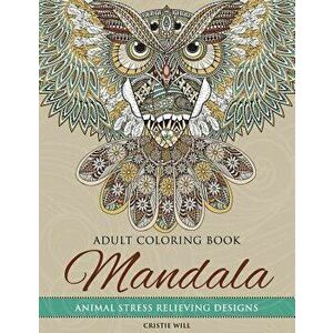 Mandala Adult Coloring Book: Animal Stress Relieving Designs, Paperback - Cristie Will imagine