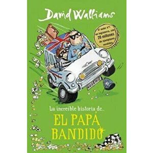 La Increíble Historia De... el Papá Bandido = Bad Dad, Hardcover - David Walliams imagine