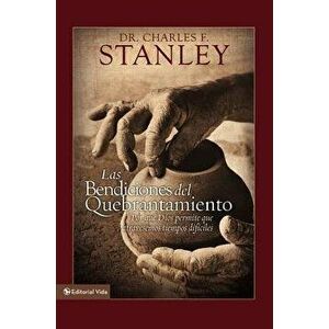 Las Bendiciones del Quebrantamiento: Por Qu Dios Permite Que Atravesemos Tiempos Dif ciles, Hardcover - Charles F. Stanley (Personal) imagine