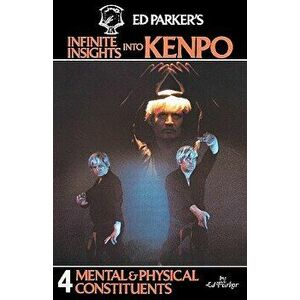 Ed Parker's Infinite Insights Into Kenpo: Mental & Physical Constituents, Paperback - Ed Parker imagine