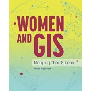 Women and GIS: Mapping Their Stories, Hardcover - ESRI Press imagine