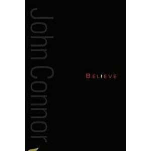 Believe: A Collection of Poetry from John F Connor, Paperback - MR John F. Connor imagine