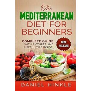 The Mediterranean Diet for Beginners, Paperback - Daniel Hinkle imagine