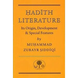 Hadith Literature: Its Origin, Development & Special Features, Paperback - Muhammad Zubayr Siddiqi imagine