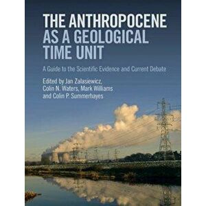 The Anthropocene as a Geological Time Unit, Hardcover - Jan Zalasiewicz imagine