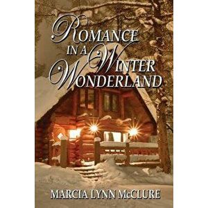 Romance in a Winter Wonderland, Paperback - Marcia Lynn McClure imagine