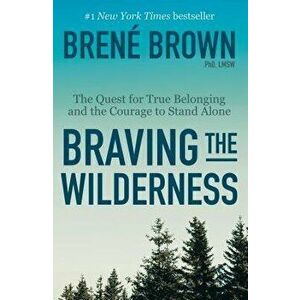 Braving the Wilderness: The Quest for True Belonging and the Courage to Stand Alone, Paperback - Brene Brown imagine