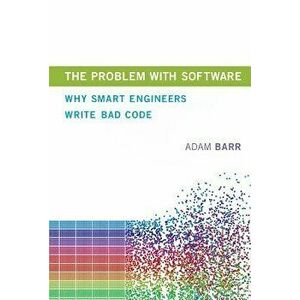 The Problem with Software: Why Smart Engineers Write Bad Code, Hardcover - Adam Barr imagine