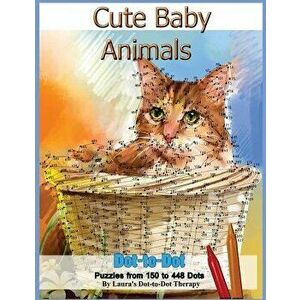 Cute Baby Animals - Dot-To-Dot Puzzles from 150-448 Dots, Paperback - Laura's Dot to Dot Therapy imagine