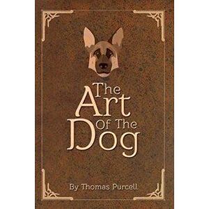 The Art of the Dog: A Training Guide, Paperback - Thomas Purcell imagine