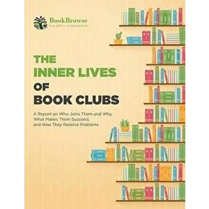 The Inner Lives of Book Clubs: A Report on Who Joins Them and Why, What Makes Them Succeed, and How They Resolve Problems, Paperback - Bookbrowse imagine