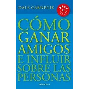 Cómo Ganar Amigos E Influir Sobre las Personas = How to Win Friends and Influence People, Paperback - Dale Carnegie imagine