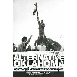 Alternative Oklahoma: Contrarian Views of the Sooner State, Paperback - Davis D. Joyce imagine