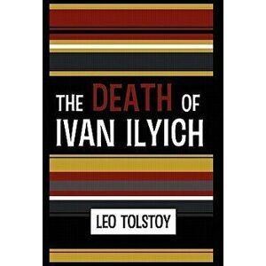 The Death of Ivan Ilyich, Hardcover - Leo Nikolayevich Tolstoy imagine