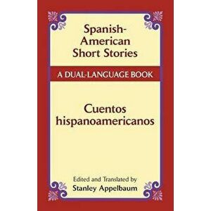 Spanish-American Short Stories / Cuentos Hispanoamericanos: A Dual-Language Book, Paperback - Stanley Appelbaum imagine