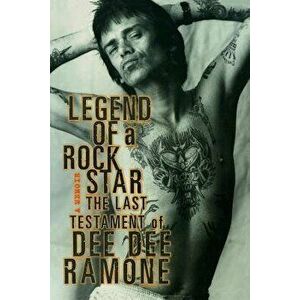 Legend of a Rock Star: A Memoir: The Last Testament of Dee Dee Ramone, Paperback - Dee Dee Ramone imagine