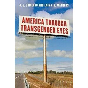 America Through Transgender Eyes, Paperback - J. E. Sumerau imagine