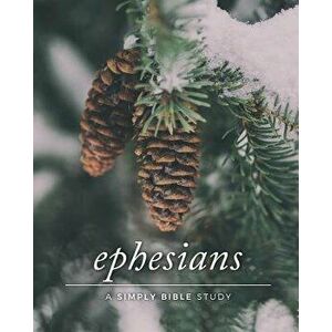 Ephesians: A Simply Bible Study, Paperback - Carmen Beasley imagine