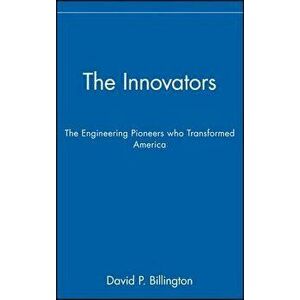 The Innovators, Trade: The Engineering Pioneers Who Transformed America, Hardcover - David P. Billington imagine